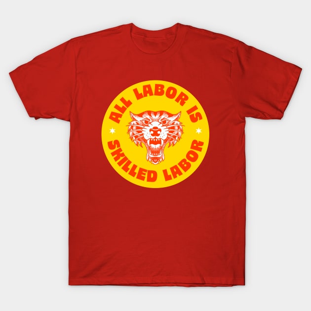 All Labor Is Skilled Labor - Support Workers Rights T-Shirt by Football from the Left